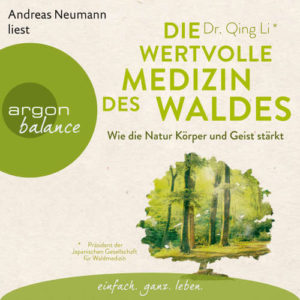 Hoerebuch Die wertvolle Medizin des Waldes Wie die Natur Korper und Geist starkt Qing Li