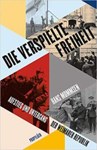 Die verspielte Freiheit Aufstieg und Untergang der Weimarer Republik