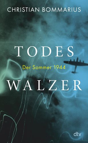 Christoph Bommarius - Todeswalzer – Der Sommer 1944