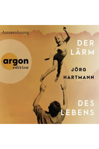 Jörg Hartmann - Der Lärm des Lebens Hörbuch argon verlag