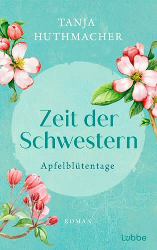 Tanja Huthmacher - Zeit der Schwestern - Apfelblütentage