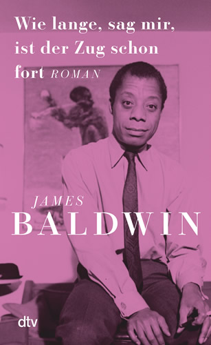 James Baldwin - Wie lange, sag mir, ist der Zug schon fort