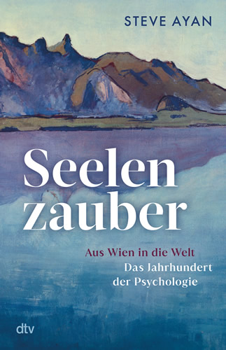 Steve Ayan - Seelenzauber – Das Jahrhundert der Psychologie