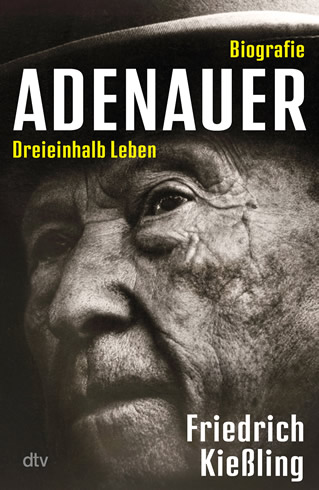 Friedrich Kießling - Adenauer – Dreieinhalb Leben