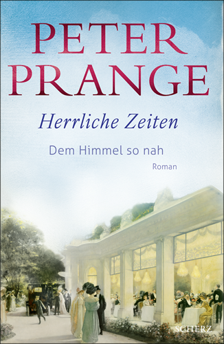 Peter Prange - Herrliche Zeiten – Dem Himmel so nah