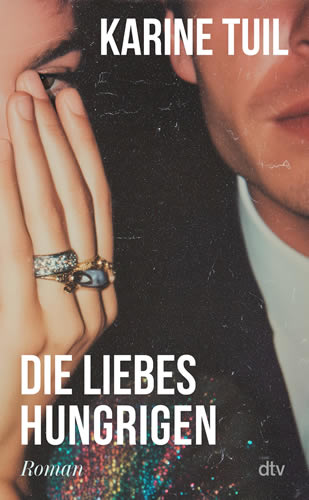 Karine Tuil - Die Liebeshungrigen