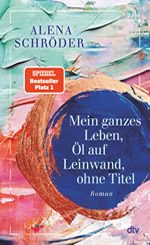 Alena Schröder - Mein ganzes Leben, Öl auf Leinwand, ohne Titel