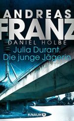 Andreas_Franz-Julia_Durant- Die junge Jägerin Daniel Holbe