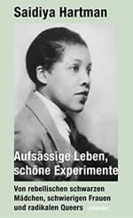 Aufsässige Leben, schöne Experimente-Saidiya Hartman