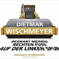 Begrabt meinen rechten Fuß auf der linken Spur-hoerbuch