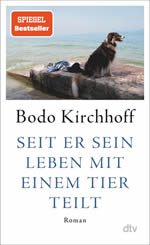 Bodo Kirchhoff - Seit er sein Leben mit einem Tier teilt
