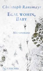 Christoph Ransmayr - Egal wohin, Baby-