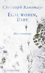 Christoph Ransmayr – Egal wohin, Baby- Christoph Ransmayr - Egal wohin, Baby-