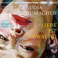 Claudia Schumacher - Liebe ist gewaltig