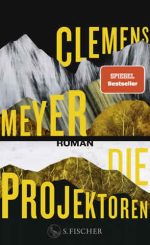 Clemens Meyer - Die Projektoren