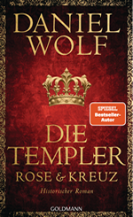 Daniel Wolf - Die Templer – Rose & Kreuz