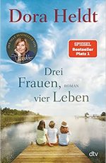 Dora Heldt - Drei Frauen, vier Leben