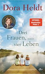 Dora Heldt - Drei Frauen, vier Leben