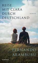 Fernando Aramburu - Reise mit Clara durch Deutschland