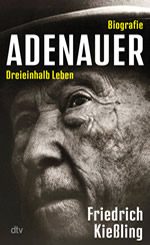Friedrich Kießling - Adenauer – Dreieinhalb Leben_