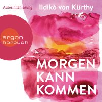 Ildikó von Kürthy - Morgen kann kommen argon Hörtbuch