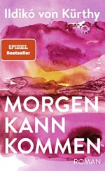 Ildikó von Kürthy - Morgen kann kommen