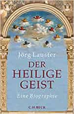Jörg Lauster - Der heilige Geist – Eine Biographie