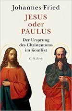 Johannes Fried - Jesus oder Paulus