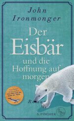 John Ironmonger - Der Eisbär und die Hoffnung auf morgen