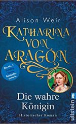Katharina von Aragon – Die wahre Königin