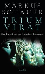 Markus Schauer - Triumvirat – Das Kampf um das Imperium Romanum