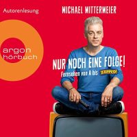 Nur noch eine Folge! - Fernsehen von A bis Zapped - Michael Mittermaier