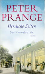 Peter Prange - Herrliche Zeiten – Dem Himmel so nah_