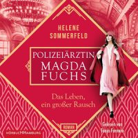 Polizeiärztin Magda Fuchs – Das Leben, ein großer Rausch Hörbuch