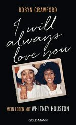 Robyn Crawford - I Will Always Love You – Mein Leben mit Whitney Houston
