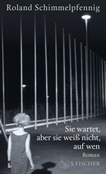 Roland Schimmelpfennig – Sie wartet, aber sie weiß nicht, auf wen Roland Schimmelpfennig - Sie wartet, aber sie weiß nicht, auf wen