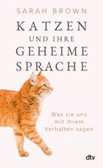 Sarah Brown - Katzen und ihre geheime Sprache