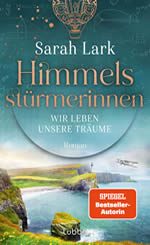 Sarah Lark - Himmelsstürmerinnen – Wir leben unsere Träume_