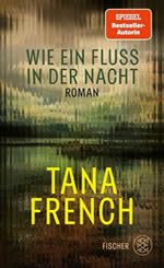 Tana French – Wie ein Fluss in der Nacht Tana French - Wie ein Fluss in der Nacht