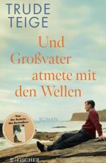 Trude Teige - Und Großvater atmete mit den Wellen