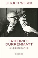 Ulrich Weber Friedrich Dürrenmatt – Eine Biographie