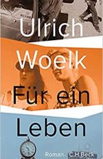 Ulrich Woelk - Für ein Leben