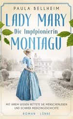 „Lady Mary Montagnu – Die Impfpionierin“ von Paula Bellheim