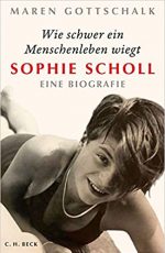 „Wie schwer ein Menschenleben wiegt - Sophie Scholl – Eine Biographie“